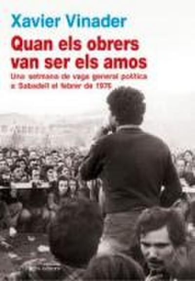 Quan els obrers van ser els amos : Una setmana de vaga general política a Sabadell el febrer de 1976