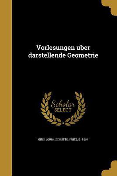 Vorlesungen u&#776;ber darstellende Geometrie