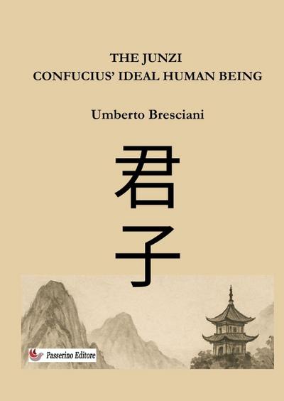 The Junzi   - Confucius’ ideal human being