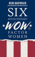 Six Revolutionary WOW Factor Women