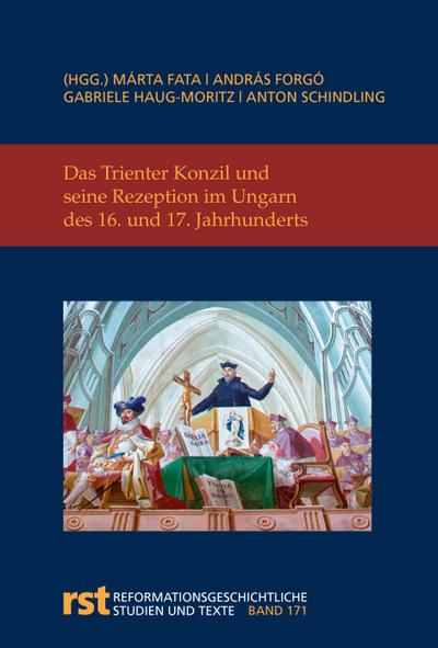 Das Trienter Konzil und seine Rezeption im Ungarn des 16. und 17. Jahrhunderts