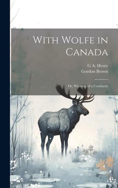 With Wolfe in Canada; or, Winning of a Continent