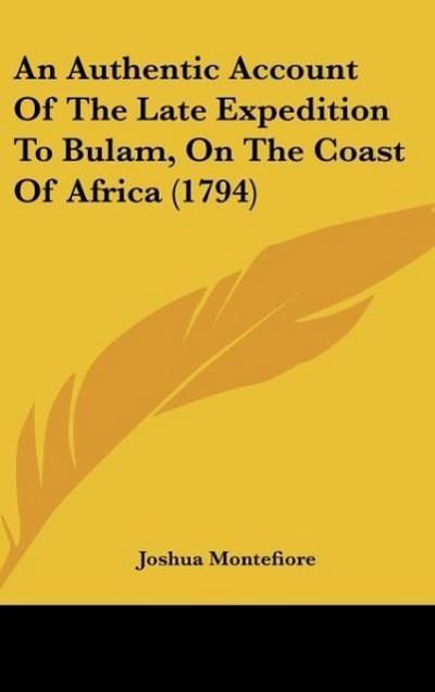An Authentic Account Of The Late Expedition To Bulam, On The Coast Of Africa (1794)