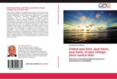 Usted que hizo, que hace, que hará, el que chingó, pero nunca más