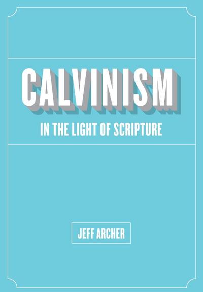 Calvinism in Light of Scripture