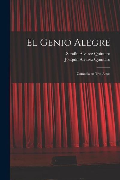 El genio alegre: Comedia en tres actos