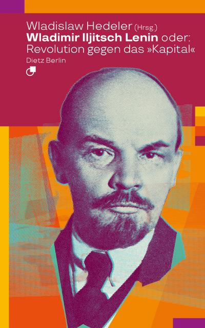 Wladimir Iljitsch Lenin oder: Revolution gegen das ’Kapital’