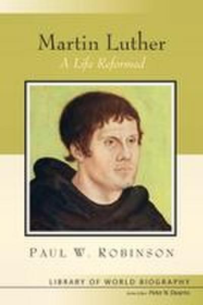 Martin Luther: A Life Reformed