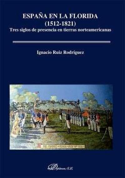 España en la Florida, 1512-1821 : tres siglos de presencia en tierras norteamericanas