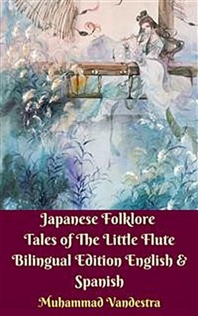 Japanese Folklore Tales of The Little Flute Bilingual Edition English & Spanish