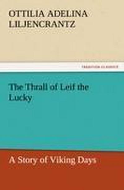 The Thrall of Leif the Lucky A Story of Viking Days