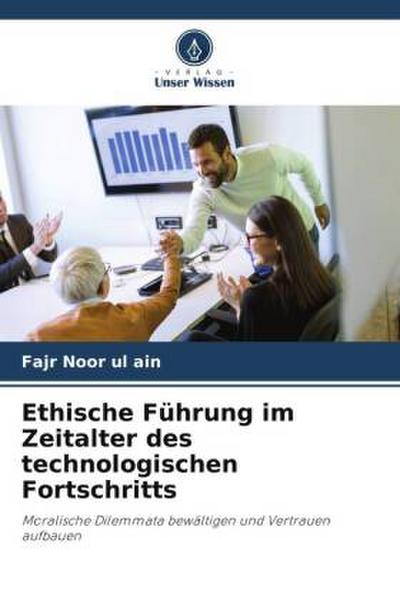 Ethische Führung im Zeitalter des technologischen Fortschritts
