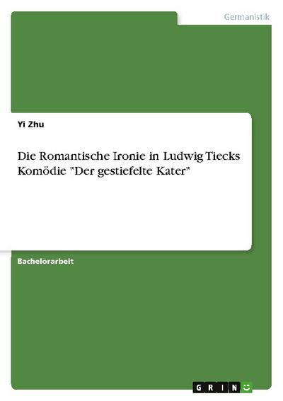 Die Romantische Ironie in Ludwig Tiecks Komödie "Der gestiefelte Kater"