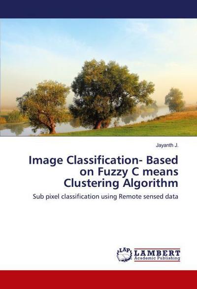 Image Classification- Based on Fuzzy C means Clustering Algorithm