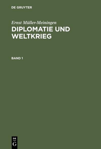 Diplomatie und Weltkrieg : ein Führer durch die Entstehung und Ausbreitung der Weltkrisis auf Grund der amtlichen Materialien