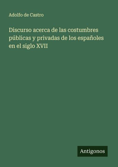 Discurso acerca de las costumbres públicas y privadas de los españoles en el siglo XVII
