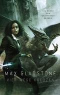 Vier Wege kreuzen - Ein Roman der Kunstwirker-Chronik von Max Gladstone | Ebook