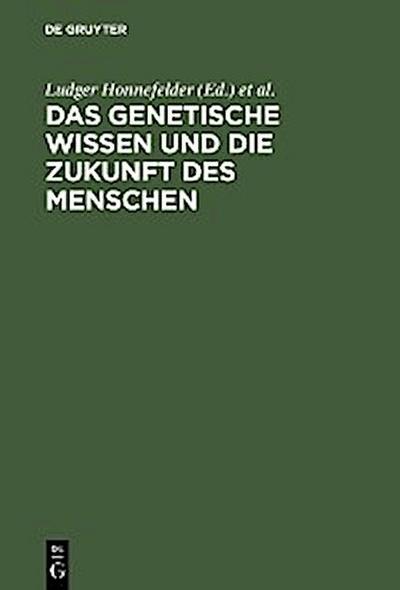 Das genetische Wissen und die Zukunft des Menschen