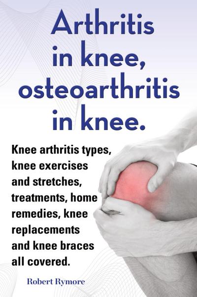 Arthritis in knee, osteoarthritis in knee. Knee arthritis types, knee exercises and stretches, treatments, home remedies, knee replacements and knee braces all covered.