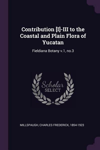 Contribution [I]-III to the Coastal and Plain Flora of Yucatan