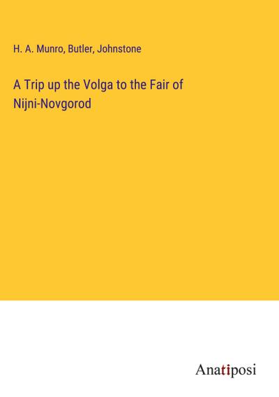 A Trip up the Volga to the Fair of Nijni-Novgorod