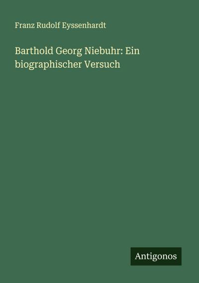 Barthold Georg Niebuhr: Ein biographischer Versuch