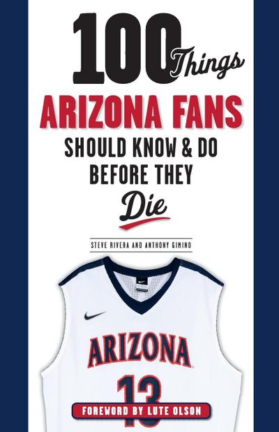 100 Things Arizona Fans Should Know & Do Before They Die