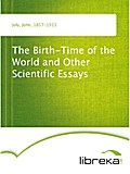 The Birth-Time of the World and Other Scientific Essays - John Joly