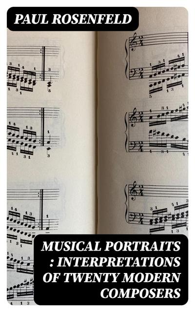 Musical Portraits : Interpretations of Twenty Modern Composers