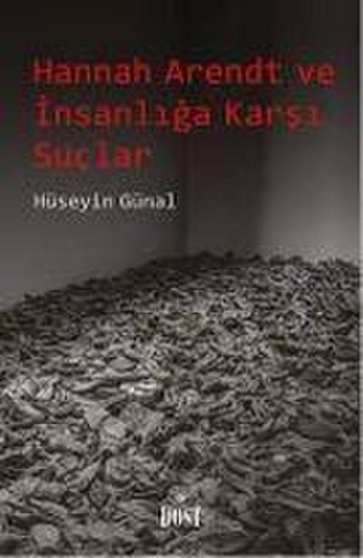 Hannah Arendt ve Insanliga Karsi Suclar