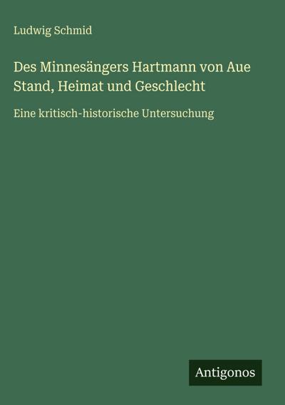 Des Minnesängers Hartmann von Aue Stand, Heimat und Geschlecht