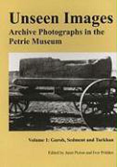 Unseen Images: Archive Photographs in the Petrie Museum: Volume 1