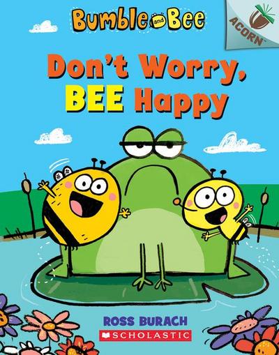 Don’t Worry, Bee Happy: An Acorn Book (Bumble and Bee #1)