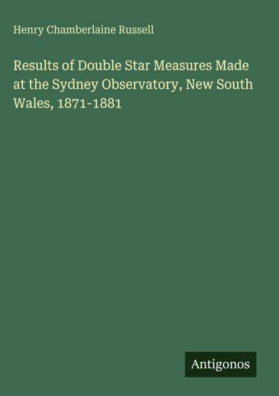Results of Double Star Measures Made at the Sydney Observatory, New South Wales, 1871-1881