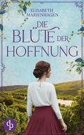 Die Blüte der Hoffnung | Ein bewegender historischer Liebesroman aus der Zeit des Aufbruchs