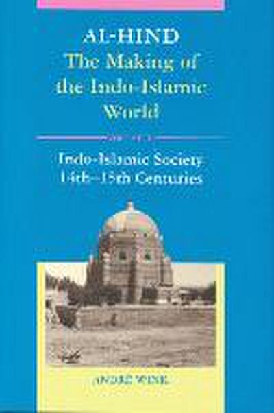 Al-Hind, Volume 3 Indo-Islamic Society, 14th-15th Centuries
