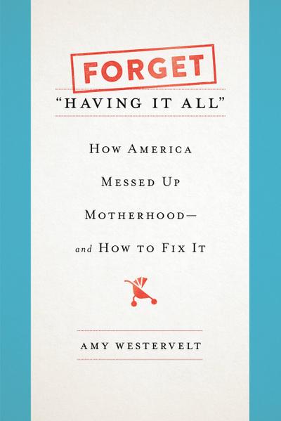 Forget Having It All