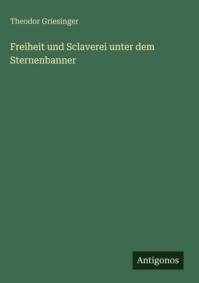 Freiheit und Sclaverei unter dem Sternenbanner