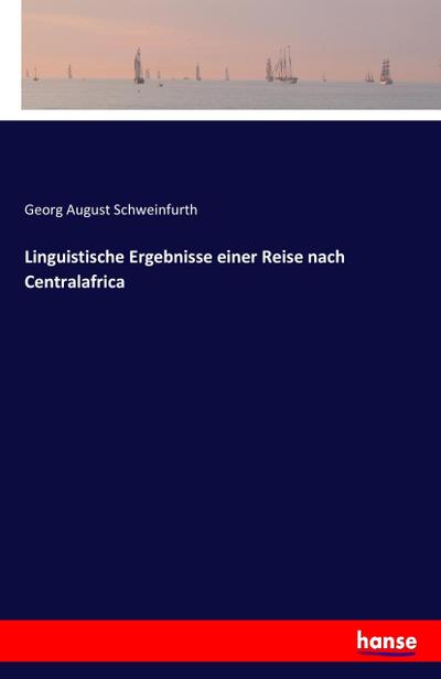 Linguistische Ergebnisse einer Reise nach Centralafrica