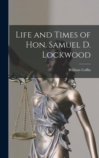 Life and Times of Hon. Samuel D. Lockwood