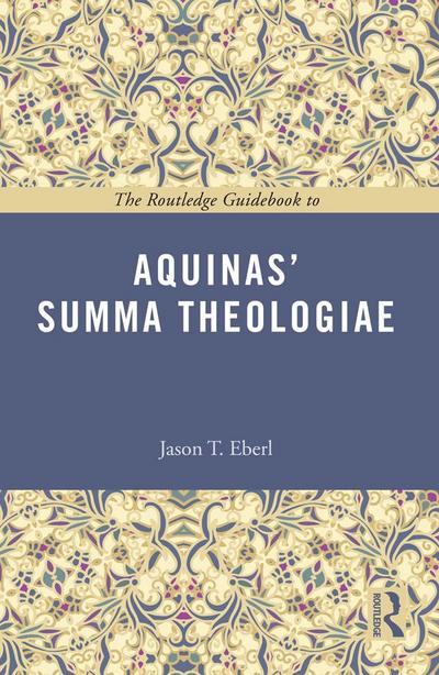 The Routledge Guidebook to Aquinas’ Summa Theologiae