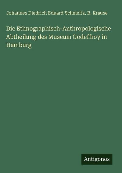 Die Ethnographisch-Anthropologische Abtheilung des Museum Godeffroy in Hamburg