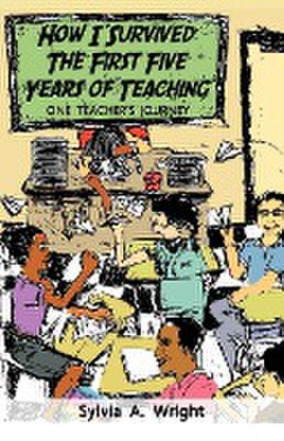 How I Survived the First Five Years of Teaching