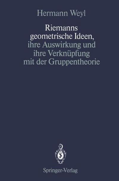 Riemanns geometrische Ideen, ihre Auswirkung und ihre Verknüpfung mit der Gruppentheorie