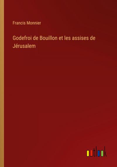 Godefroi de Bouillon et les assises de Jérusalem