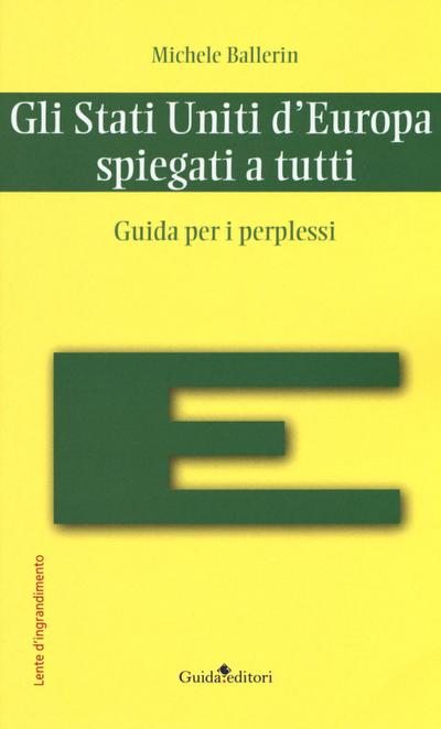 Gli Stati Uniti d’Europa spiegati a tutti. Guida per i perplessi