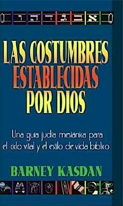 Costumbres Establecidas Por Dios: Una Guia Judia Messianica Para El Ciclo Vital Y El Estilo de Vida Biblico