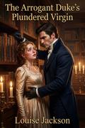 The Arrogant Duke’s Plundered Virgin