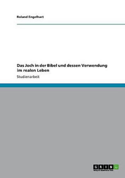 Das Joch in der Bibel und dessen Verwendung im realen Leben