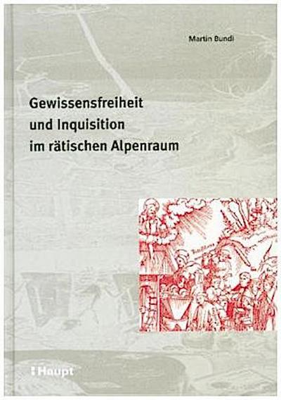 Gewissensfreiheit und Inquisition im rätischen Alpenraum